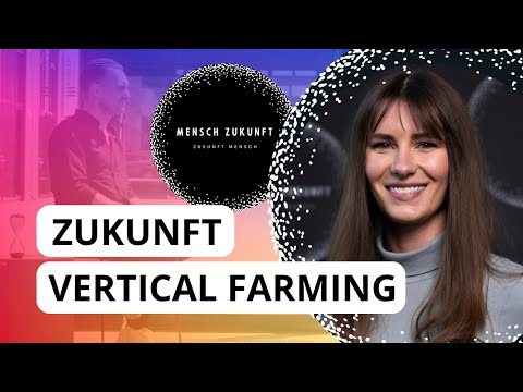 Mensch Zukunft: Die Zukunft von Vertical Farming mit Hanna Bonekämper